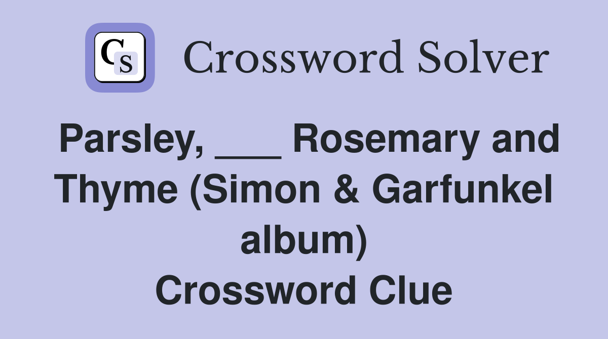 Parsley, ___ Rosemary and Thyme (Simon & Garfunkel album) Crossword